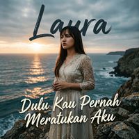 Laura - Dulu Kau Pernah Meratukan Aku