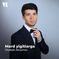 Otabek Akramov - Mard yigitlarga