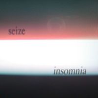 SEIZE - INSOMNIA (Explicit)