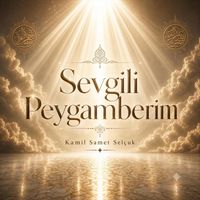 Kamil Samet Selçuk - Sevgili Peygamberim