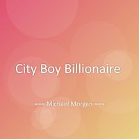 Michael Morgan - City Boy Billionaire