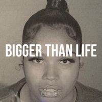 Glitter - Bigger Than Life (Explicit)