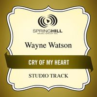 Wayne Watson - Cry Of My Heart (Studio Track)