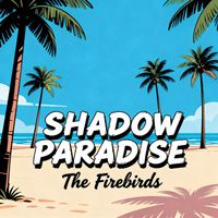 The Firebirds - SHADOW PARADISE