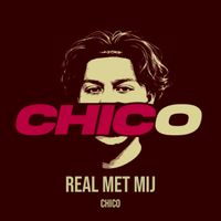 CHICO - Real Met Mij