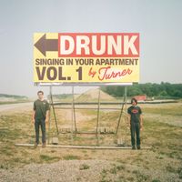 Turner - Drunk, Singing in Your Apartment, Vol. 1 (Explicit)