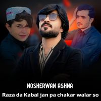 Nosherwan Ashna - Raza Da Kabal Jan Pa Chakar Walar So