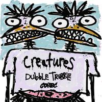 Creatures - Dubble Trubble
