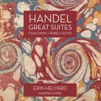 Erin Helyard - Handel: Great Suites, Chaconne / Babell: Suite