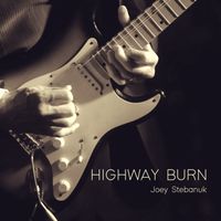Joey Stebanuk - Highway Burn
