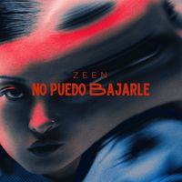 Zeen - No Puedo Bajarle
