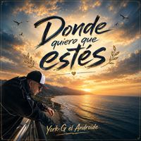 York-G el Androide - Donde quiera que estés