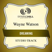 Wayne Watson - Dreaming (Studio Track)