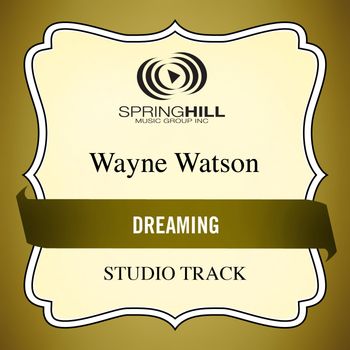 Wayne Watson - Dreaming (Studio Track)