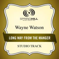 Wayne Watson - Long Way From The Manger (Studio Track)