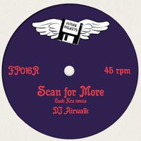 DJ Airwalk - Scan for More (Cash Kru remix)