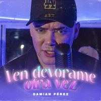 Damian Perez - Ven, devorame otra vez