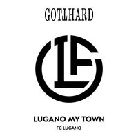 Gotthard - Lugano My Town