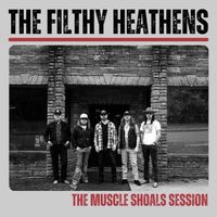 The Filthy Heathens - The Muscle Shoals Session (Explicit)