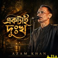 Azam Khan - Ektai Dukkho
