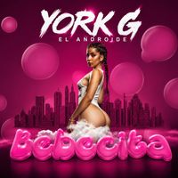York-G el Androide - Bebecita (Explicit)