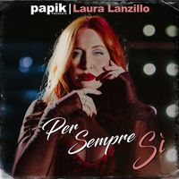Papik, Laura Lanzillo - Per sempre sì