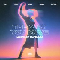 Lohrasp Kansara - The Way You Move