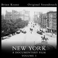 Brian Keane - New York: A Documentary Film, Vol. 3 (Official Soundtrack)