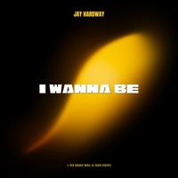 Jay Hardway - I Wanna Be