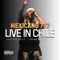 Mexicano 777 - LIVE IN CHILE (Explicit)