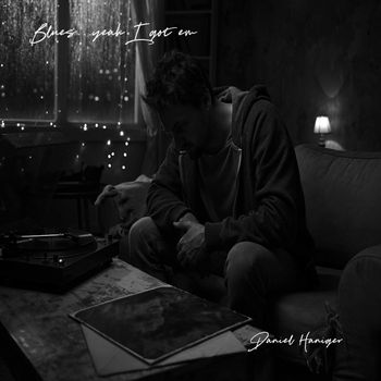 Daniel Haniger - Blues...Yeah I got em