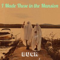Buck - I Made These in the Mansion (Explicit)