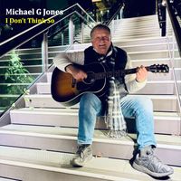 Michael G Jones - I Don't Think So