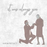Aaron Pritchett - It Was Always You