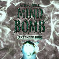 Acidic Juice - MIND BOMB (Extended Dub)