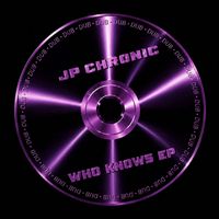 JP Chronic - Who Knows EP