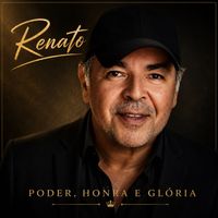 Renato - Poder, Honra e Glória