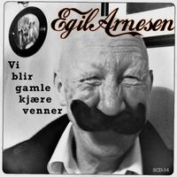 Egil Arnesen - Vi blir gamle kjære venner