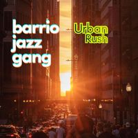 Barrio Jazz Gang - Urban Rush