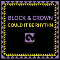 Block & Crown - Could It Be Rhythm