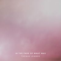 Thomas Lemmer - In the Fade of What Was