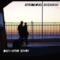 Anlubaduo Acoustic - Part-Time Lover