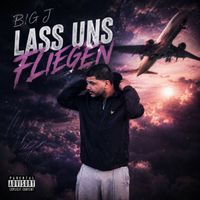 BIG J - Lass uns fliegen (Explicit)