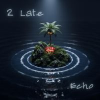 Dylan - 2Late Echo