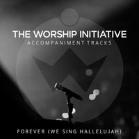 Shane & Shane - Forever (We Sing Hallelujah) [The Worship Initiative Accompaniment]