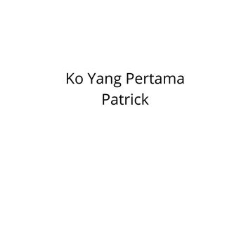 Patrick - Ko Yang Pertama