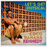 Kennedy - Coco Banana Let's Get Physical