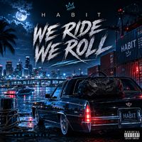 Habit - We Ride We Roll (Explicit)