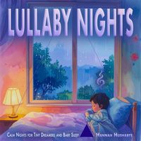 Hannah Hushabye - Lullaby Nights: Calm Nights for Tiny Dreamers and Baby Sleep