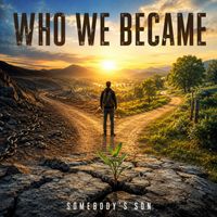 Somebody's Son - Who We Became